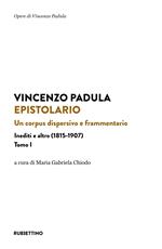 Epistolario. Un corpus dispersivo e frammentario. Inediti e altro (1815-1907). Vol. 1