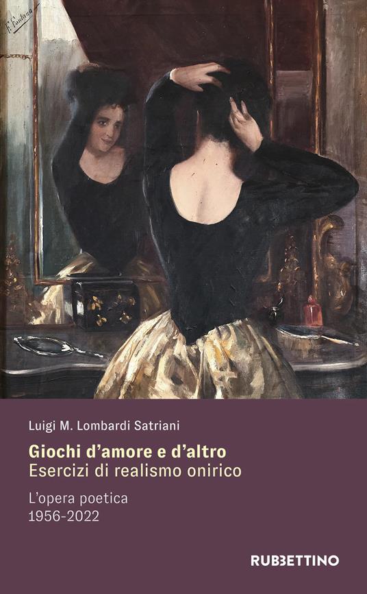 Giochi d'amore e d'altro. Esercizi di realismo onirico. L'opera poetica 1956-2022 - Luigi Maria Lombardi Satriani - copertina