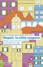 Napoli, la città sospesa. Sindaci, amministrazioni e società dal dopoguerra a oggi