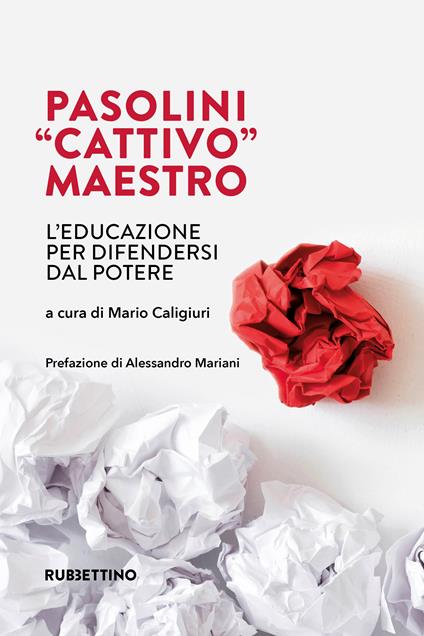 Pasolini «cattivo» maestro. L'educazione per difendersi dal potere - copertina