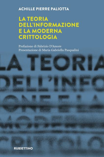 La teoria dell'informazione e la moderna crittologia. Laboratorio sull'Intelligence dell'Università della Calabria - Achille Pierre Paliotta - copertina