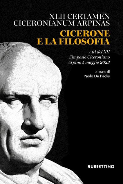 Cicerone e la filosofia. Atti del XII Simposio Ciceroniano (Arpino, 5 maggio 2023) - copertina