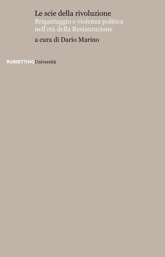 Le scie della rivoluzione. Brigantaggio e violenza politica nell'età della Restaurazione - copertina