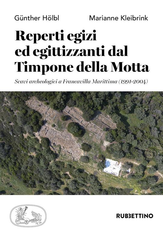 Reperti egizi ed egittizzanti dal Timpone della Motta. Scavi archeologici a Francavilla Marittima (1991-2004) - Günther Hölbl,Marianne Kleibrink - copertina