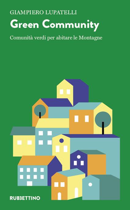 Green community. Comunità verdi per abitare le montagne - Giampiero Lupatelli - copertina