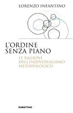 L'ordine senza piano. Le ragioni dell'individualismo metodologico