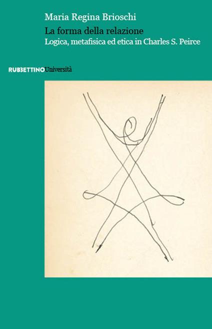 La forma della relazione. Logica, metafisica ed etica in Charles S. Peirce - Maria Regina Brioschi - copertina