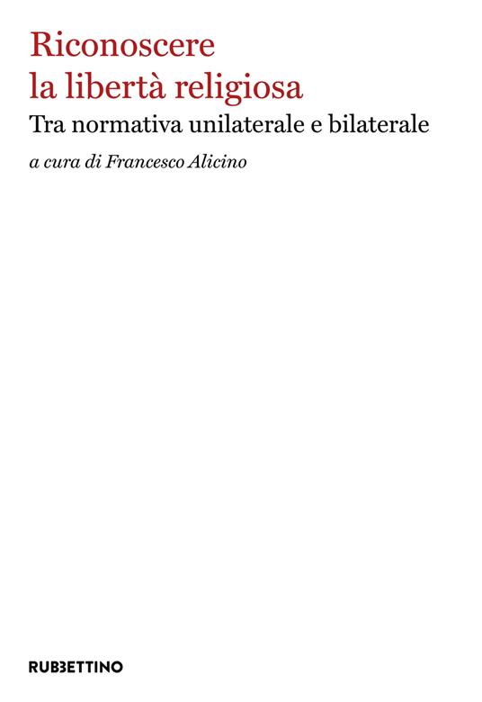 Riconoscere la libertà religiosa. Tra normativa unilaterale e bilaterale - copertina