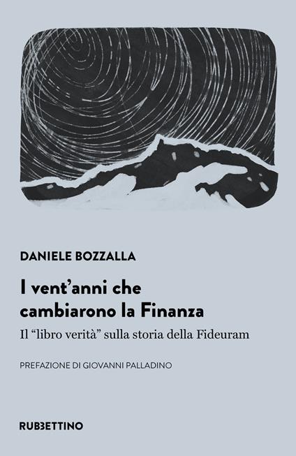 I vent'anni che cambiarono la finanza. Il «libro verità» sulla storia della Fideuram - Daniele Bozzalla - copertina