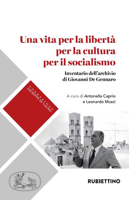 Una vita per la libertà per la cultura per il socialismo. Inventario dell'archivio di Giovanni De Gennaro - copertina