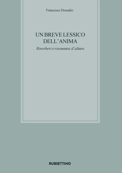 Un breve lessico dell'anima. Riverberi e risonanze d'alture - Francesco Donadio - copertina