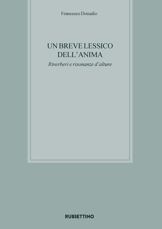 Un breve lessico dell'anima. Riverberi e risonanze d'alture - Francesco Donadio - copertina