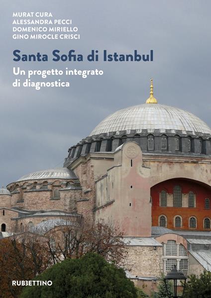 Santa Sofia di Istanbul. Un progetto integrato di diagnostica - Murat Cura,Alessandra Pecci,Domenico Miriello - copertina