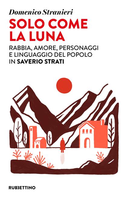 Solo come la luna. Rabbia, amore, personaggi e linguaggio del popolo in Saverio Strati - Domenico Stranieri - ebook