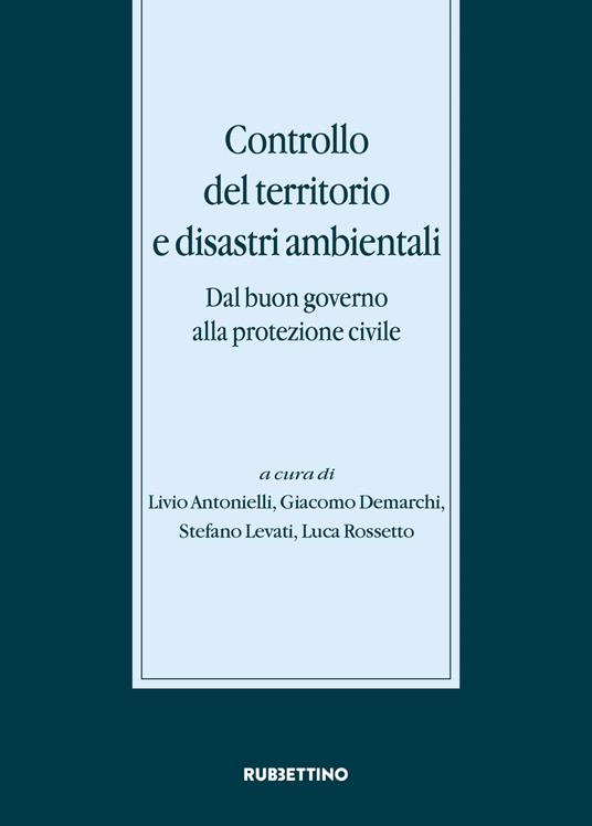 Controllo del territorio e disastri ambientali. Dal buon governo alla protezione civile - copertina