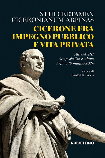 Cicerone fra impegno pubblico e vita privata. XLIII Certamen Ciceronianum Arpinas. Atti del 13º Simposio Ciceroniano (Arpino, 10 maggio 2024) - copertina