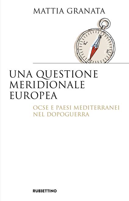 Una questione meridionale europea. Ocse e Paesi mediterranei nel dopoguerra - Mattia Granata - ebook