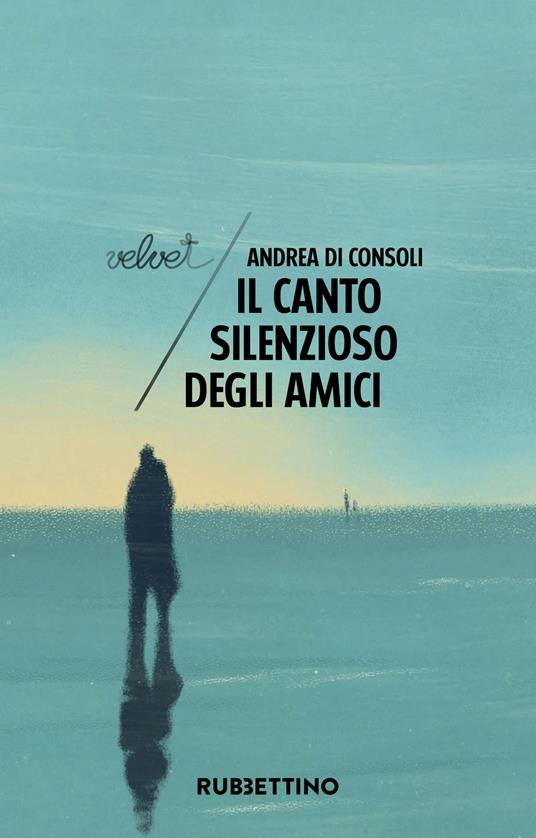 Il canto silenzioso degli amici - Andrea Di Consoli - copertina