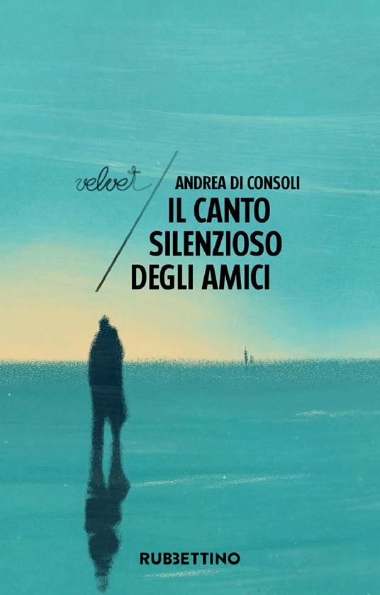 Il canto silenzioso degli amici - Andrea Di Consoli - ebook