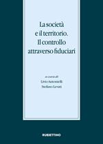 La società e il territorio. Il controllo attraverso fiduciari. Atti del Convegno internazionale (Gargnano, 20-21 novembre 2015)