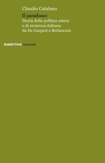 Il paradosso. Storia della politica estera e di sicurezza italiana da De Gasperi a Berlusconi - Claudio Catalano - copertina