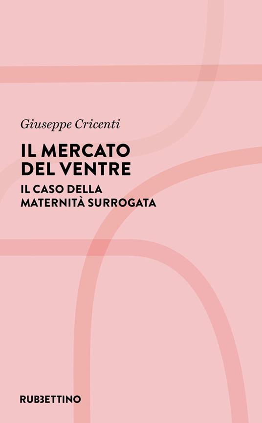 Il mercato del ventre. Il caso della maternità surrogata - Giuseppe Cricenti - ebook
