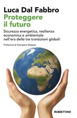 Proteggere il futuro. Sicurezza energetica, resilienza economica e ambientale nell'era delle tre transizioni globali