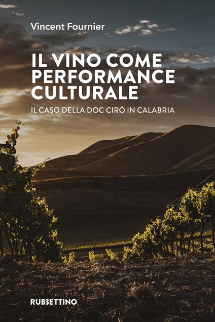 Il vino come performance culturale. Il caso della DOC Cirò in Calabria - Vincent Fournier - copertina