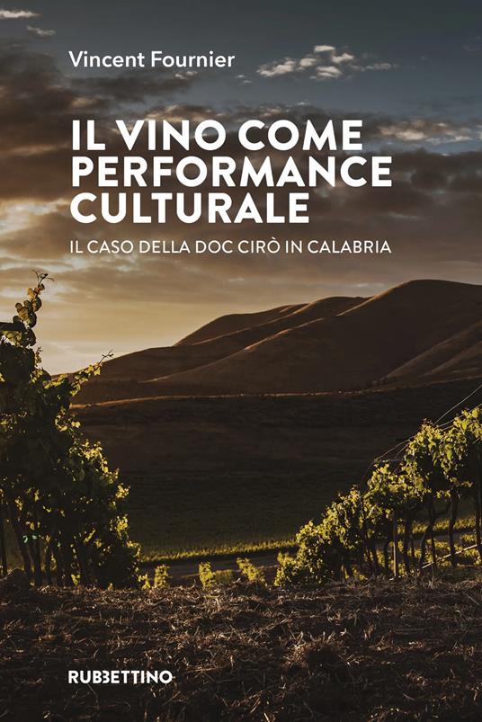 Il vino come performance culturale. Il caso della DOC Cirò in Calabria - Vincent Fournier - copertina