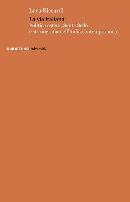 La via italiana. Politica estera, Santa Sede e storiografia nell'Italia contemporanea - Luca Riccardi - copertina