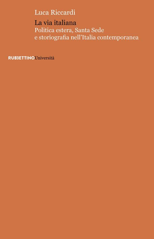 La via italiana. Politica estera, Santa Sede e storiografia nell'Italia contemporanea - Luca Riccardi - copertina