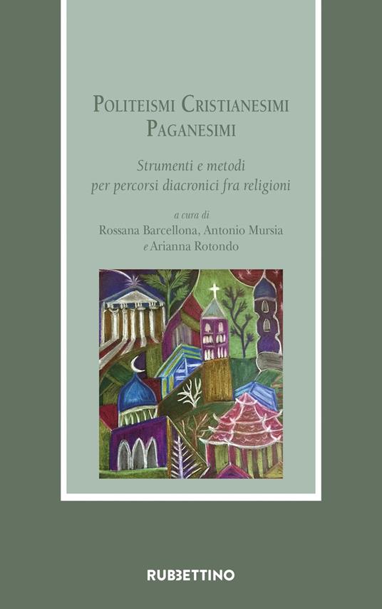 Politeismi. Cristianesimi. Paganesimi. Strumenti e metodi per percorsi diacronici fra religioni - copertina