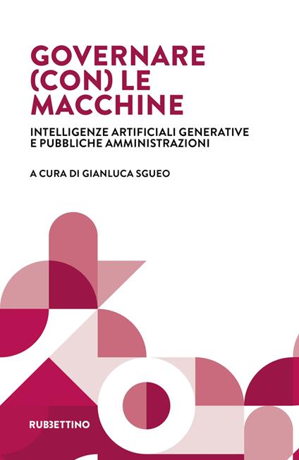 Governare (con) le macchine. Intelligenze artificiali generative e pubbliche amministrazioni - copertina