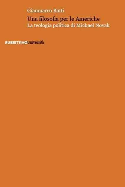 Una filosofia per le Americhe. La teologia politica di Michael Novak - Gianmarco Botti - copertina