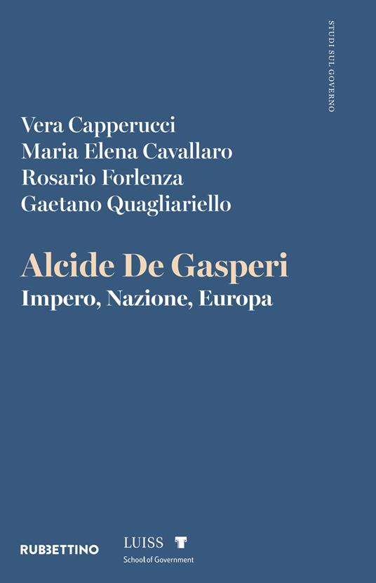 Alcide De Gasperi. Impero, Nazione, Europa - Vera Capperucci,Maria Elena Cavallaro,Rosario Forlenza - copertina