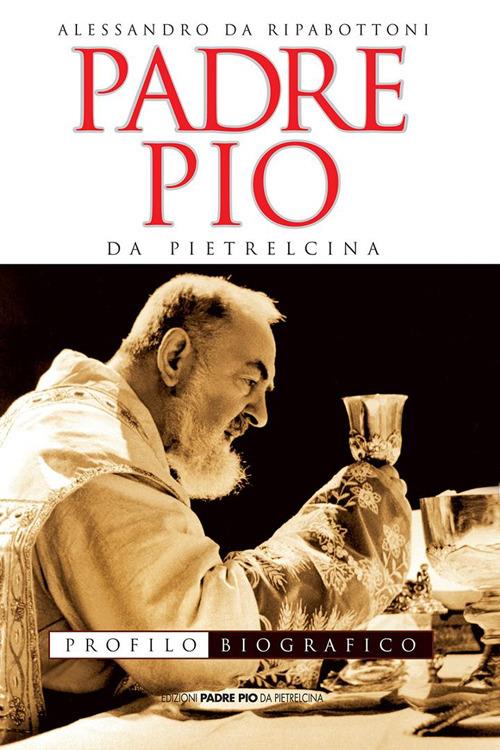 Padre Pio da Pietrelcina. Profilo biografico - Alessandro da Ripabottoni - copertina