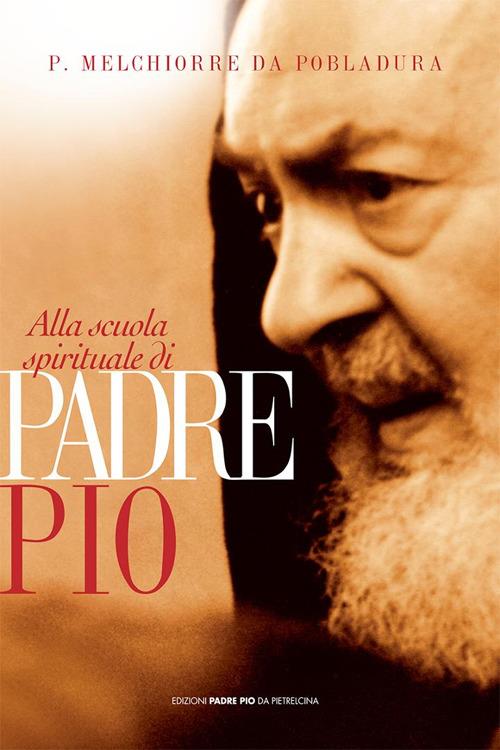 Alla scuola spirituale di padre Pio - Melchiorre da Pobladura - copertina