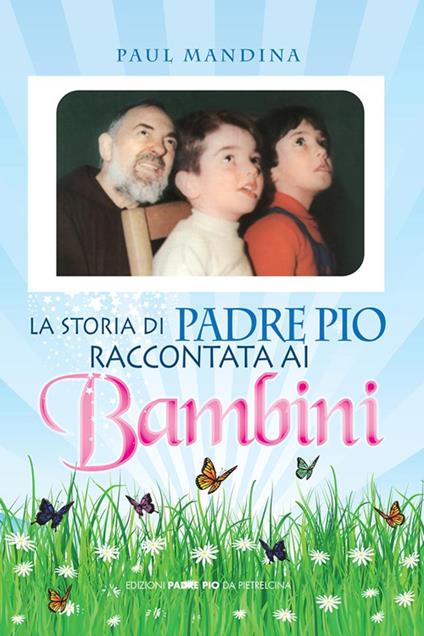 La storia di padre Pio raccontata ai bambini - Paul Mandina - copertina