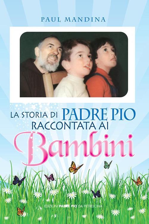 La storia di padre Pio raccontata ai bambini - Paul Mandina - copertina