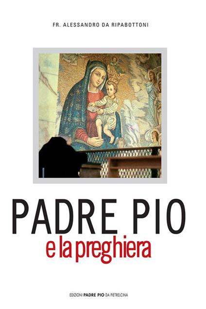 Padre Pio e la preghiera - Alessandro da Ripabottoni - copertina