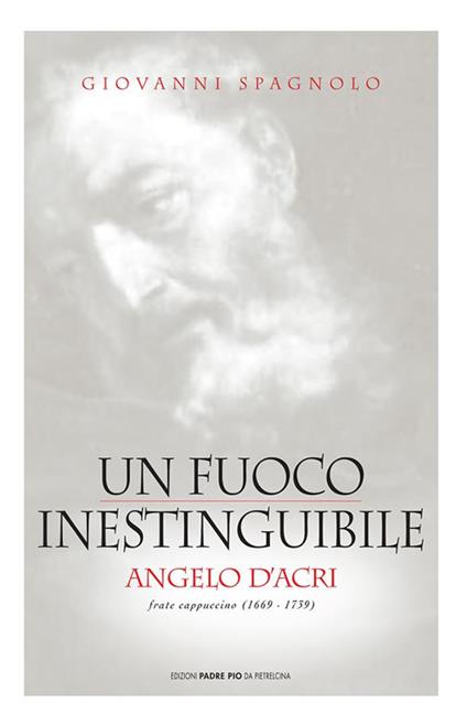Un fuoco inestinguibile. Angelo d'Acri - Giovanni Spagnolo - copertina