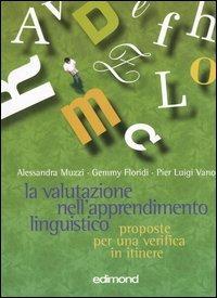 La valutazione nell'apprendimento linguistico. Proposte per una verifica in itinere - Alessandra Muzzi,Gemmy Floridi,P. Luigi Vano - copertina