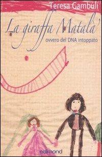 La giraffa Matalà. Ovvero del DNA intoppato - Teresa Gambuli - copertina