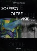 Franco Fedeli. Sospeso oltre il visibile. Catalogo della mostra (Arezzo, 27 agosto-2 ottobre 2005)