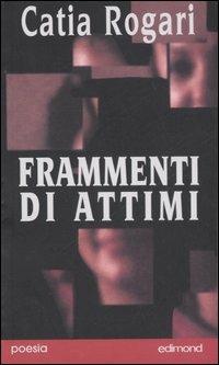 Frammenti di attimi - Catia Rogari - copertina