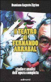Il teatro di Fernando Arrabal. Studio e analisi dell'opera completa - Damiano A. Zigrino - copertina