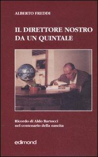 Il direttore nostro da un quintale. Ricordo di Aldo Bartocci nel centenario della nascita - Alberto Freddi - copertina