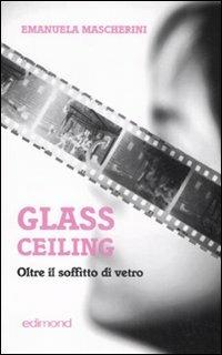 Glass ceiling. Oltre il soffitto di vetro - Emanuela Mascherini - copertina