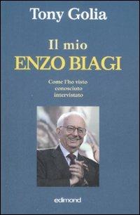 Il mio Enzo Biagi. Come l'ho visto, conosciuto, intervistato - Tony Golia - copertina