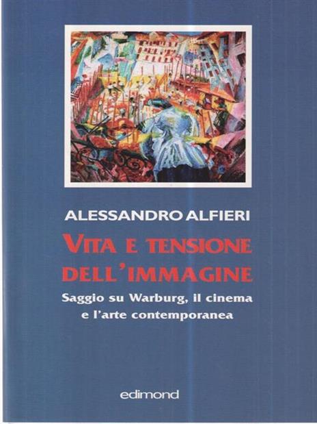 Vita e tensione dell'immagine. Saggio su Warburg, il cinema e l'arte contemporanea - Alessandro Alfieri - 3